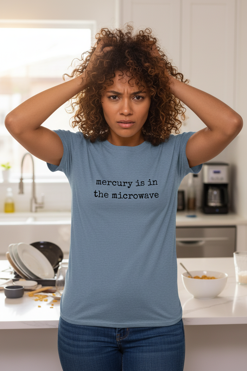 Mercury Is In The Microwave TShirt